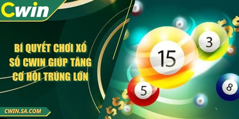 Bí Quyết Chơi Xổ Số CWIN Giúp Tăng Cơ Hội Trúng Lớn