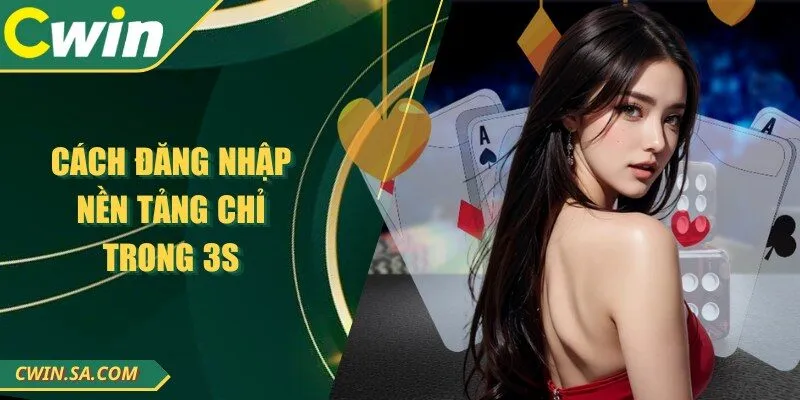 CWIN - Nhà Cái Đổi Thưởng Online Đứng Đầu Việt Nam 2025 12 Cách đăng nhập nền tảng chỉ trong 3s