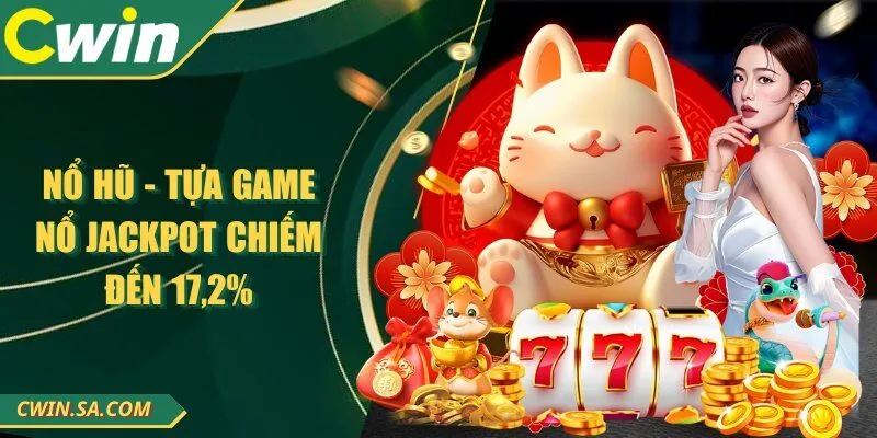 CWIN - Nhà Cái Đổi Thưởng Online Đứng Đầu Việt Nam 2025 15 Nổ hũ - Tựa game nổ jackpot chiếm đến 17,2%